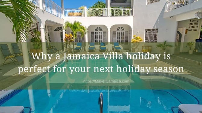 Why a Jamaica Villa Holiday is Perfect for Your Next Vacation