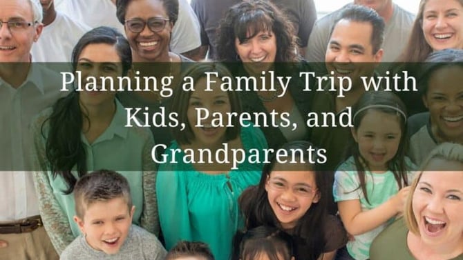 Planning a Family Trip with Kids, Parents, and Grandparents
