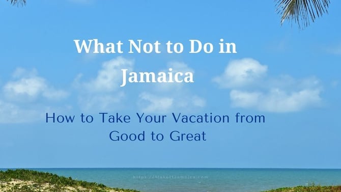 What Not to Do in Jamaica: 30 Tips to Make Your Vacation Great