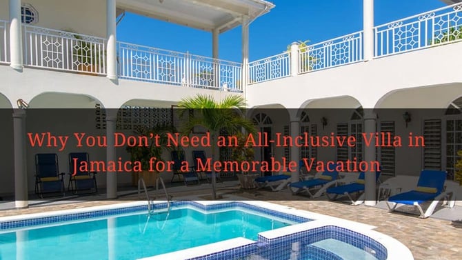 Why You Don’t Need an All-Inclusive Villa in Jamaica