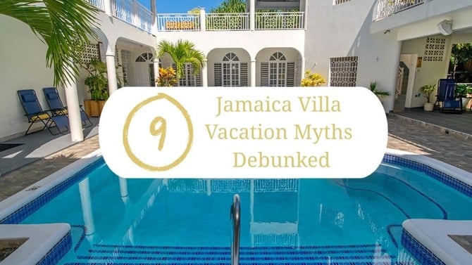 9 Jamaica Villa Vacation Myths Debunked