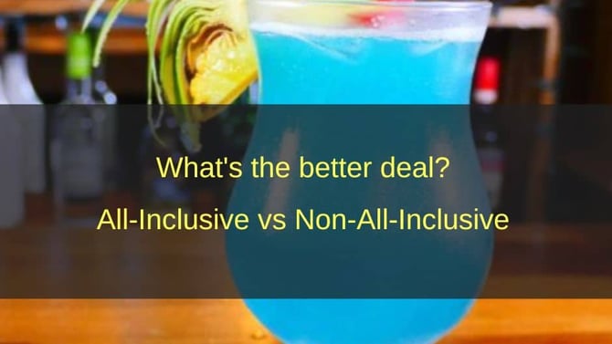 All inclusive versus non all inclusive Which is the better deal?
